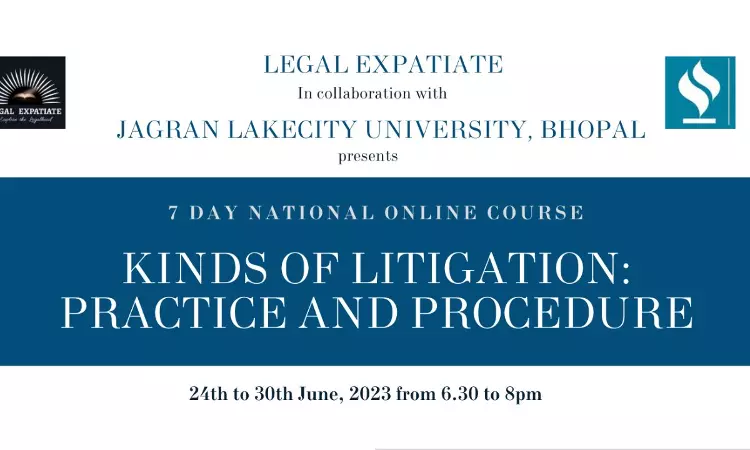 Legal Expatiate: 7 Day Online Certificate Course On Contesting Different Kinds Of Litigations: Practice And Procedure [Register Before 23rd June]