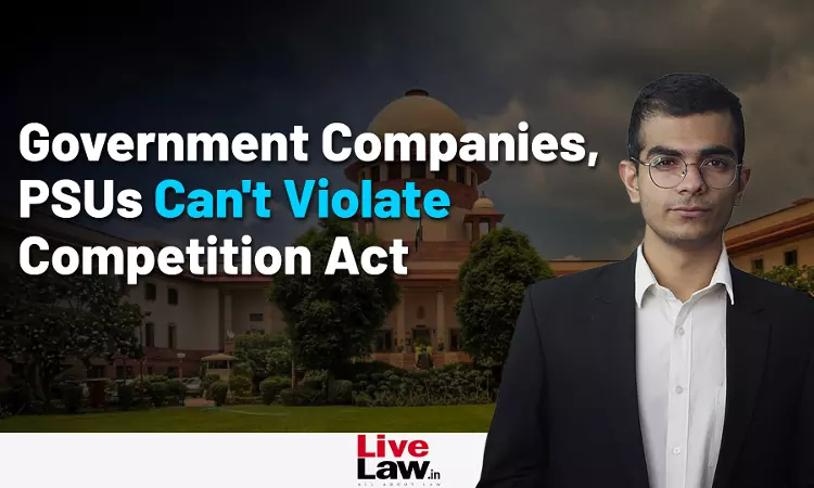 Supreme Court Says Competition Act Applicable to PSU