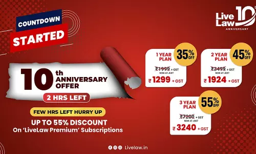 2 HOURS LEFT! LiveLaw 10th Anniversary Offer: Avail Upto 55% Discount On Premium Subscription [Subscribe Now!]