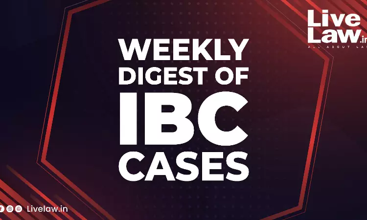 Weekly Digest Of IBC Cases: 24th June 2024 To 30th June 2024 Weekly Digest Of IBC Cases: 24th June 2024 To 30th June 2024