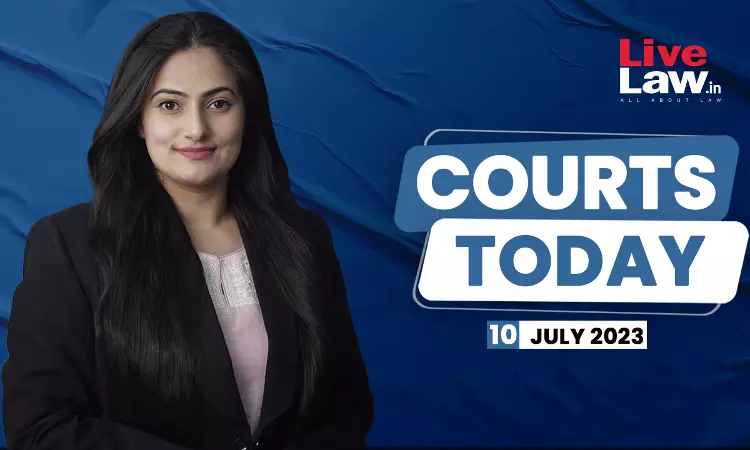 Courts Today 10.07.23:
