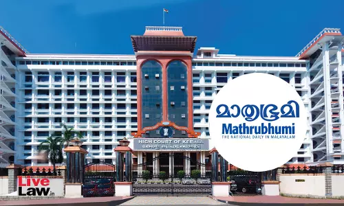 Kerala HC Quashes Criminal Case Against Mathrubhumi TV Employees For Conducting Sting Operation; Says No Malafide Intention