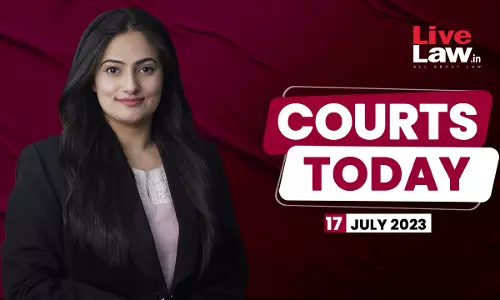 Courts Today 17.07.23