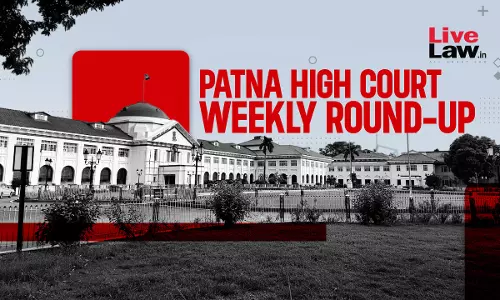 Patna High Court Weekly Round-Up: August 21 To August 27, 2023