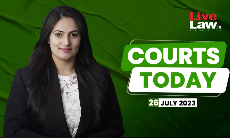 Courts Today 26.07.23
