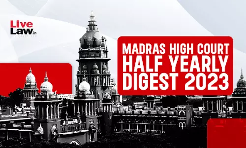 Madras High Court Half Yearly Digest: January to June 2023 [Citation 1 - 180]