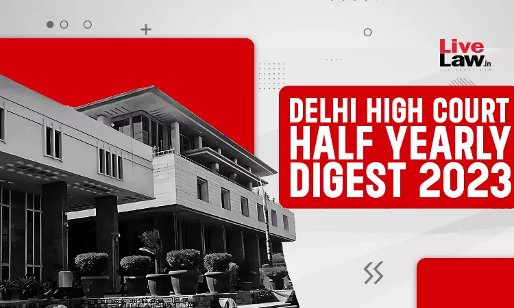 Delhi High Court Half Yearly Digest: January To June 2023 [Citations 1 - 536]