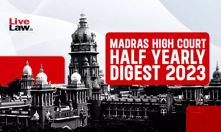 Madras High Court Half Yearly Digest: January to June 2023 [Citation 1 - 180]