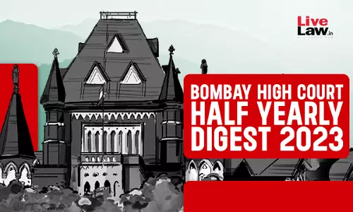 Bombay High Court Half-Yearly Digest: January To June 2023 [Citations 1 - 313]