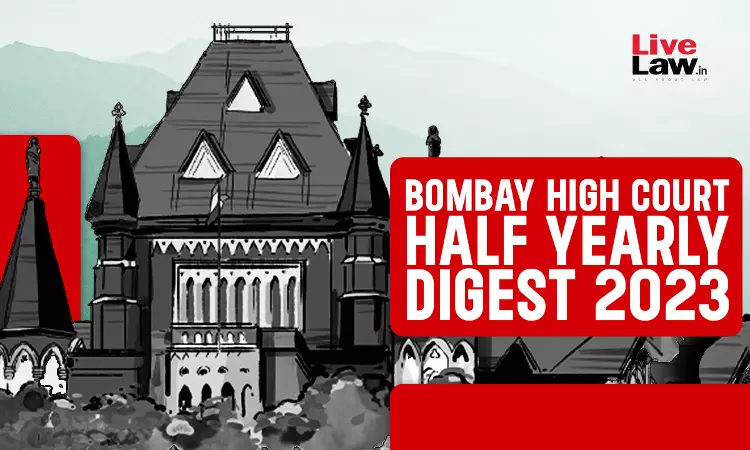 Bombay High Court Half-Yearly Digest: January To June 2023 [Citations 1 - 313]