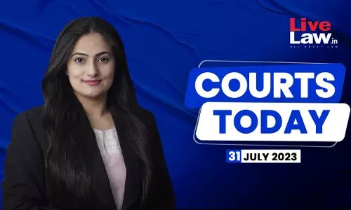 Courts Today 31.07.23