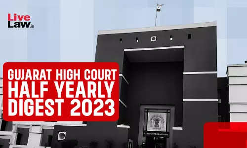 Gujarat High Court Half Yearly Digest: January To June 2023 [Citations 1 - 109]