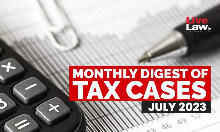 Tax Cases Monthly Round-Up: July 2023 Tax Cases Monthly Round-Up: July 2023