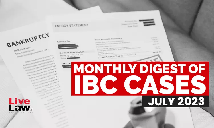 Monthly Digest Of IBC Cases: July 2023 Monthly Digest Of IBC Cases: July 2023