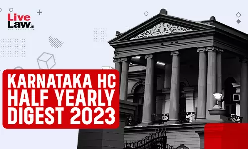 Karnataka High Court Half Yearly Digest: January To June 2023 Karnataka High Court Half Yearly Digest: January To June 2023