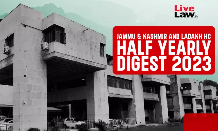 Jammu & Kashmir And Ladakh High Court Half Yearly Digest [January - June 2023]
