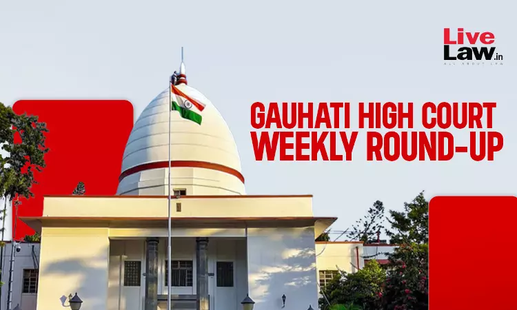 Gauhati High Court Weekly Round-Up: April 06 - April 12, 2026 Gauhati High Court Weekly Round-Up: April 06 - April 12, 2026