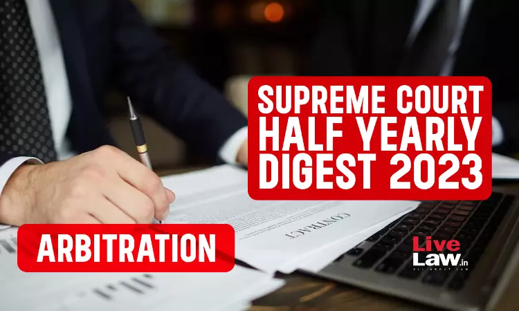 Supreme Court Half Yearly Digest 2023- Arbitration Supreme Court Half Yearly Digest 2023- Arbitration