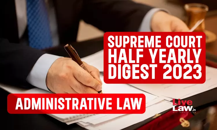 Supreme Court Half Yearly Digest 2023, Administrative Law