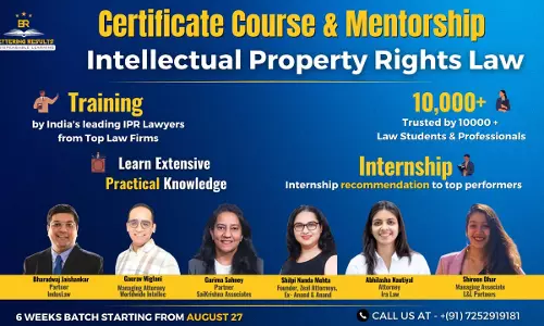 Bettering Results: Course On Intellectual Property Rights Law & Practice By Leading IP Lawyers [Register Now]