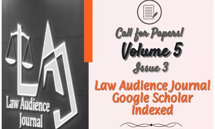 Call For Papers: Law Audience Journal: [Volume.5, Issue 3 (Issue No. 24)]  [Submit By 1st Sept]