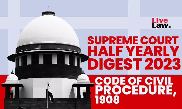 Supreme Court Half Yearly Digest 2023 -Code Of Civil Procedure, 1908 Supreme Court Half Yearly Digest 2023 -Code Of Civil Procedure, 1908