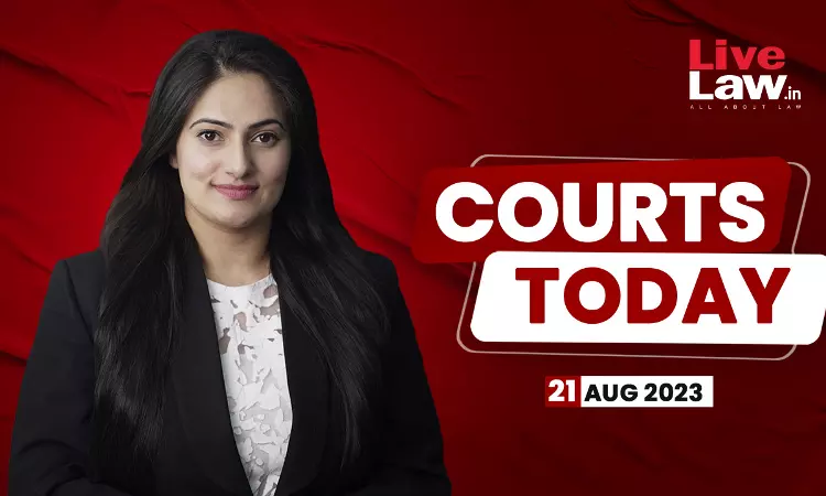 Courts Today 21.08.23