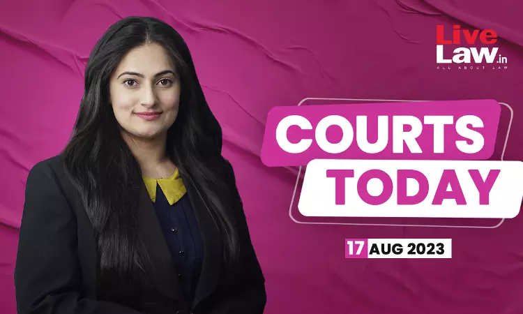 Courts Today 17.08.23