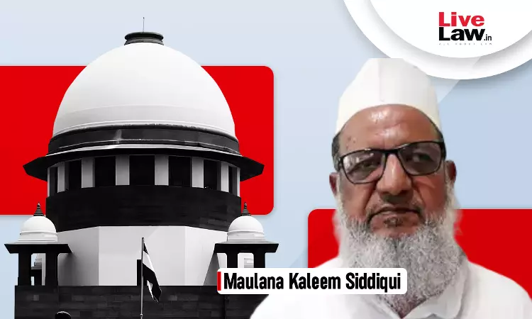 Supreme Court Asks UP Police To Show Specific Role Of Maulana Kaleem Siddiqui In Conversion Racket Case Supreme Court Asks UP Police To Show Specific Role Of Maulana Kaleem Siddiqui In Conversion Racket Case