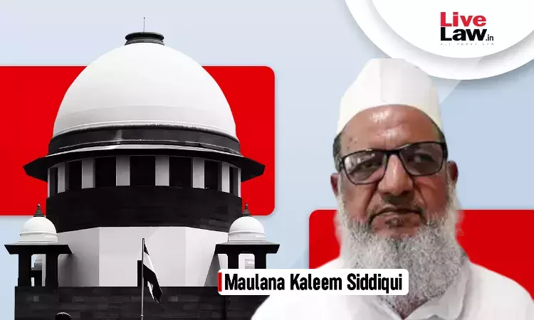 Conversion Racket Case | Supreme Court Allows Maulana Kaleem Siddiquis Travel To Muzaffarnagar For Brothers Funeral; Restrains Him From Giving Speeches Conversion Racket Case | Supreme Court Allows Maulana Kaleem Siddiquis Travel To Muzaffarnagar For Brothers Funeral; Restrains Him From Giving Speeches
