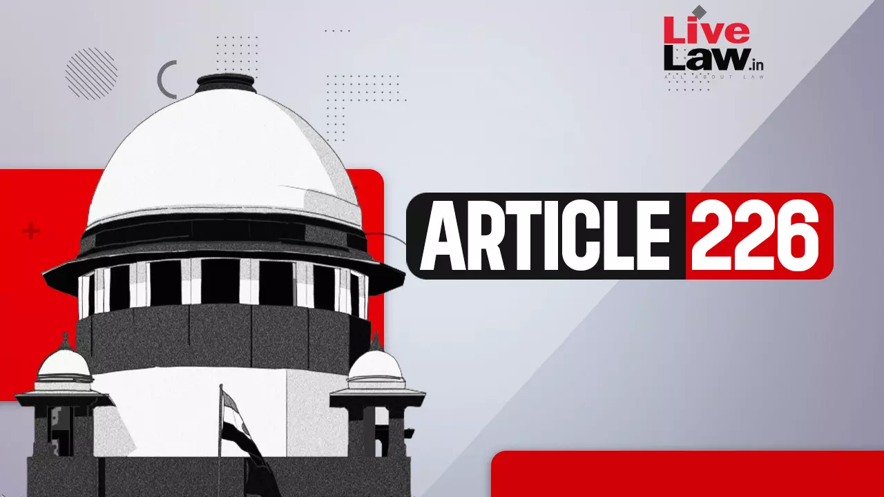 Article 226 | Writ Court Can Refuse Action Against Illegality To Do Substantial Justice : Supreme Court Article 226 | Writ Court Can Refuse Action Against Illegality To Do Substantial Justice : Supreme Court