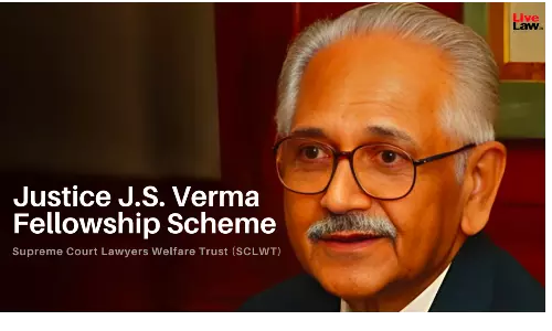 Are You Willing To Shift Your Practice To SC?- Supreme Court Lawyers Welfare Trust Announces Justice J.S. Verma Fellowship Scheme