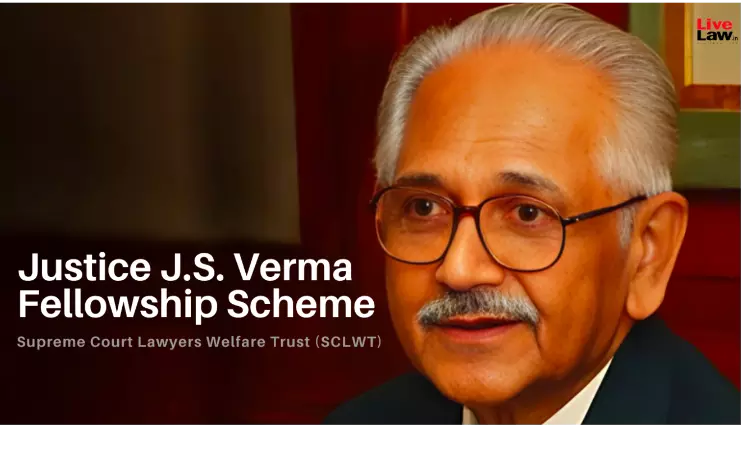 Are You Willing To Shift Your Practice To SC?- Supreme Court Lawyers Welfare Trust Announces Justice J.S. Verma Fellowship Scheme Are You Willing To Shift Your Practice To SC?- Supreme Court Lawyers Welfare Trust Announces Justice J.S. Verma Fellowship Scheme