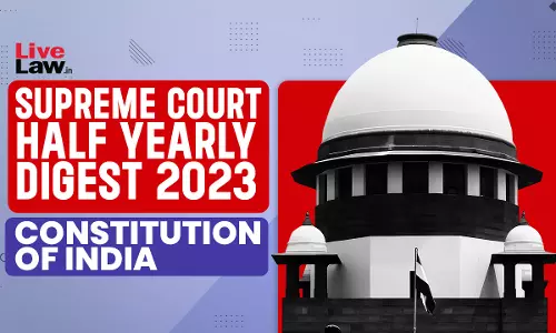 Supreme Court Half Yearly Digest 2023 -Constitution Of India