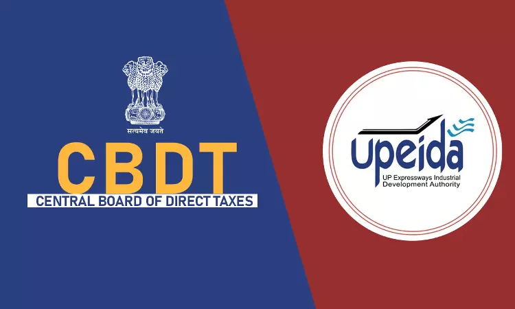 CBDT Allows Income Tax Exemption To Uttar Pradesh Expressways Industrial Development Authority CBDT Allows Income Tax Exemption To Uttar Pradesh Expressways Industrial Development Authority