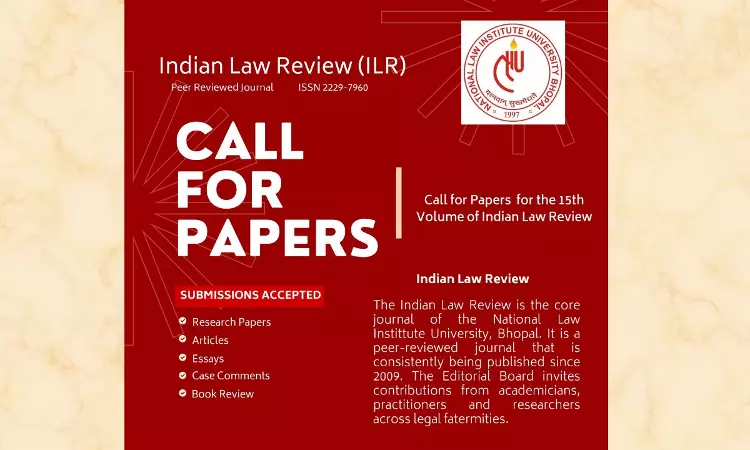 Call For Papers: 15th Edition Of The Indian Law Review [ISSN 2229-7960] By NLIU Bhopal