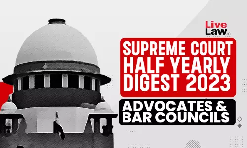 Supreme Court Half Yearly Digest 2023 - Advocates & Bar Councils