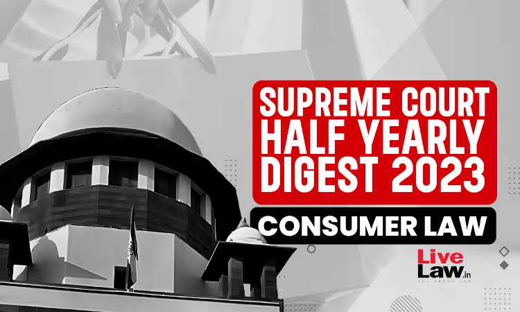 Supreme Court Half Yearly Digest 2023 [Consumer Law]