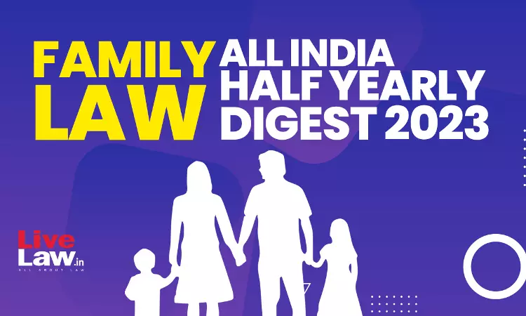 Family Law: All India Half Yearly Digest 2023 Family Law: All India Half Yearly Digest 2023