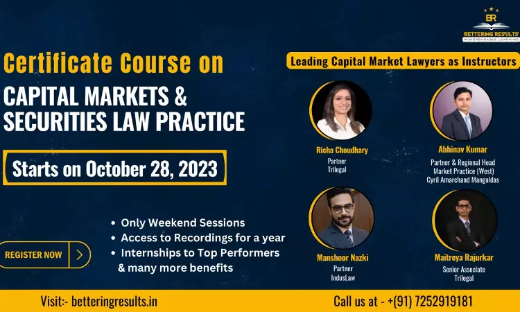 [Advt.] Certificate Course On Capital Markets & Securities Law Practice Taught By Indias Leading Capital Markets Lawyers At Bettering Results [Register Now]