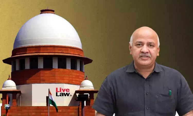 Manish Sisodia Bail | If Bribery Isnt There In Predicate Offence, Difficult To Prove PMLA Case : Supreme Court Reserves Judgment