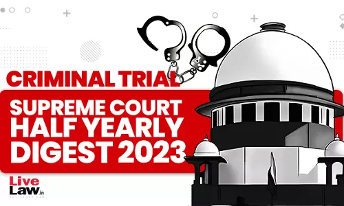Supreme Court Half Yearly Digest 2023 -Criminal Trial