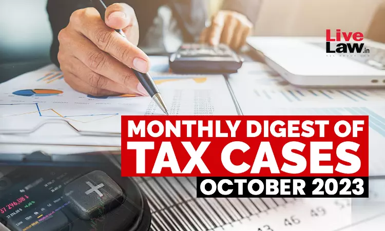 Tax Cases Monthly Round Up: October 2023 Tax Cases Monthly Round Up: October 2023