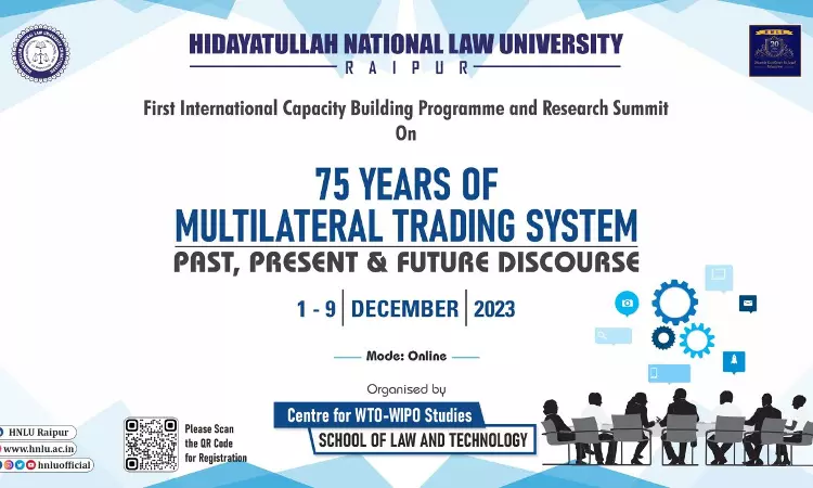 HNLU: First International Capacity Building Programme and Research Summit On 75 Years Of Multilateral Trading System: Past, Present & Future Discourse
