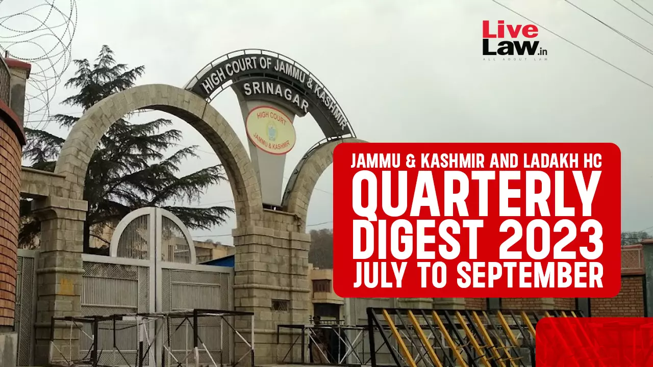 Jammu & Kashmir And Ladakh High Court Quarterly Digest: July To September 2023