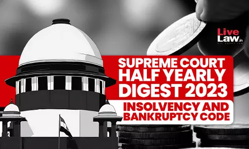 Supreme Court Half Yearly Digest 2023: Insolvency And Bankruptcy Code