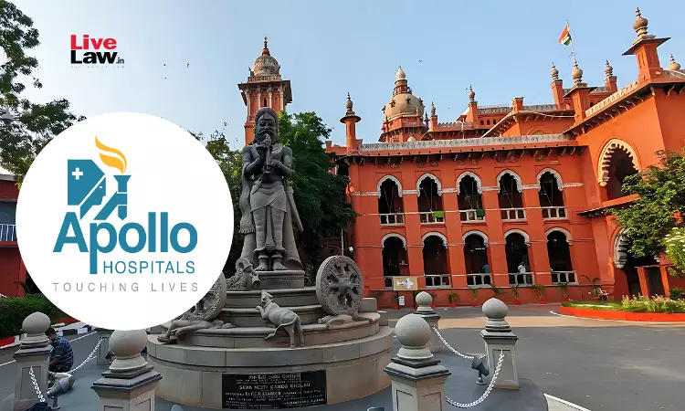 “Apollo” A Well Known Mark In Pharma Industry: Madras High Court Injuncts Bihar Hospital From Using “New Appolo Hospital” Mark “Apollo” A Well Known Mark In Pharma Industry: Madras High Court Injuncts Bihar Hospital From Using “New Appolo Hospital” Mark