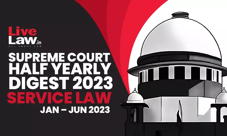 Supreme Court Half Yearly Digest On Service Law [Jan – Jun 2023]