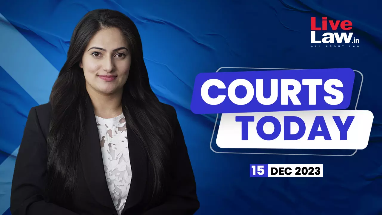 Courts Today 15.12.2023
