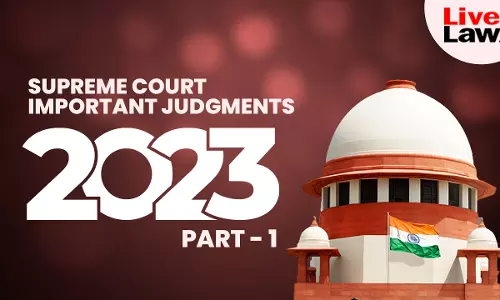 100 Important Supreme Court Judgments Of 2023 [Part 1]